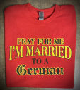 Pray For Me I'm Married To A German
